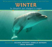 Winter, Le Dauphin Qui R?apprit ? Nager - Hatkoff, Craig, and Hatkoff, Isabella, and Hatkoff, Juliana