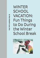 Winter School Vacation: Fun Things to Do During the Winter School Vacation