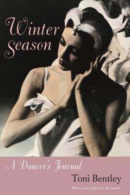 Winter Season: A Dancer's Journal - Bentley, Toni, Ms.