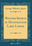 Winter Sports at Huntington Lake Lodge (Classic Reprint)