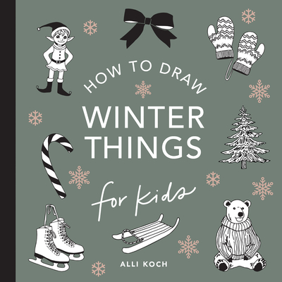 Winter Things: How to Draw Books for Kids with Christmas Trees, Elves, Wreaths, Gifts, and Santa Claus - Koch, Alli, and Paige Tate & Co (Producer)