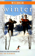 Winter Trails Wisconsin: The Best Cross-Country Ski and Snowshoe Trails