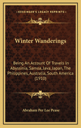 Winter Wanderings: Being an Account of Travels in Abyssinia, Samoa, Java, Japan, the Philippines, Australia, South America and Other Interesting Countries