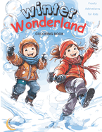 Winter Wonderland: Frosty Adventures for Kids: - Magic Coloring Book: 50 WONDERFUL Unique Scenes of Winter Joy