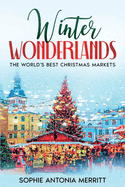 Winter Wonderlands: The World's Best Christmas Markets