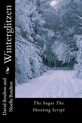 Winterglitzen: The Sagas The Shooting Script - Boulton, Noelle, and Boulton, David