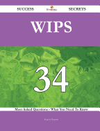 Wips 34 Success Secrets - 34 Most Asked Questions on Wips - What You Need to Know