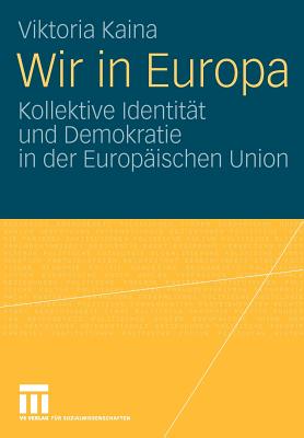 Wir in Europa: Kollektive Identitat Und Demokratie in Der Europaischen Union - Kaina, Viktoria