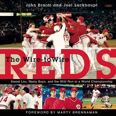 Wire-To-Wire Reds: Sweet Lou, Nasty Boys, and the Wild Run to a World Championship - Erardi, John, and Luckhaupt, Joel, and Brennaman, Marty (Foreword by)