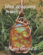 Wire Wrapping Jewelry: Step-by-Step Instructions to create a beautiful piece of wearable art featuring a rectangular shaped cabochon. "The Pamela Pendant," Book #10 Wire Wrapping Jewelry Series
