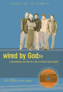 Wired by God: Empowering Your Teen for a Life of Passion and Purpose