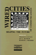 Wired Cities: Shaping the Future of Communications - Dutton, William H, and Blumler, Jay G (Editor), and Kraemer, Kenneth L (Editor)