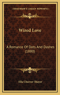 Wired Love: A Romance Of Dots And Dashes (1880)