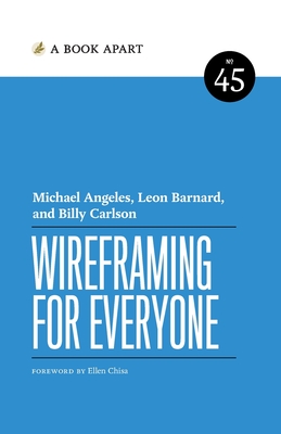 Wireframing for Everyone - Angeles, Michael, and Barnard, Leon, and Carlson, Billy