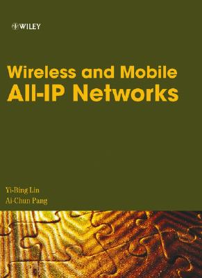 Wireless and Mobile All-IP Networks - Lin, Yi-Bing, Dr., Ph.D., and Pang, Ai-Chun