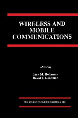 Wireless and Mobile Communications - Holtzman, Jack M (Editor), and Goodman, David J (Editor)