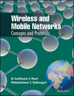 Wireless and Mobile Networks: Concepts and Protocols - Manvi, Sunilkumar S.