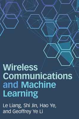 Wireless Communications and Machine Learning - Liang, Le, and Jin, Shi, and Ye, Hao