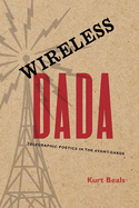 Wireless Dada: Telegraphic Poetics in the Avant-Garde