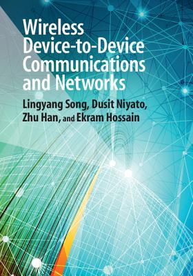 Wireless Device-to-Device Communications and Networks - Song, Lingyang, and Niyato, Dusit, and Han, Zhu