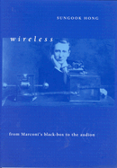 Wireless: From Marconi's Black Box to the Audion