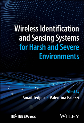 Wireless Identification and Sensing Systems for Harsh and Severe Environments - Tedjini, Smail (Editor), and Palazzi, Valentina (Editor)