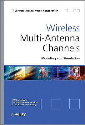 Wireless Multi-Antenna Channels: Modeling and Simulation - Primak, Serguei, and Kontorovich, Valeri