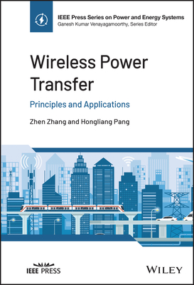 Wireless Power Transfer: Principles and Applications - Zhang, Zhen, and Pang, Hongliang