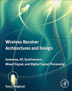 Wireless Receiver Architectures and Design: Antennas, RF, Synthesizers, Mixed Signal, and Digital Signal Processing