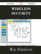 Wireless Security 45 Success Secrets - 45 Most Asked Questions on Wireless Security - What You Need to Know - Harrison, Roy