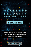 Wireless Security Masterclass: Penetration Testing For Network Defenders And Ethical Hackers