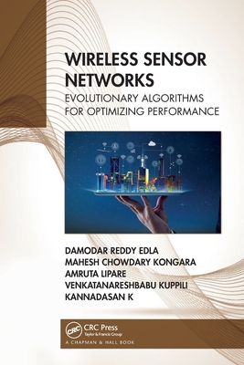 Wireless Sensor Networks: Evolutionary Algorithms for Optimizing Performance - Edla, Damodar Reddy, and Kongara, Mahesh Chowdary, and Lipare, Amruta