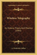 Wireless Telegraphy: Its History, Theory and Practice (1905)