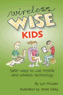 Wireless-wise Kids: Safe ways to use mobile and wireless technology