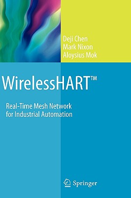 Wirelesshart(tm): Real-Time Mesh Network for Industrial Automation - Chen, Deji, and Nixon, Mark, and Mok, Aloysius