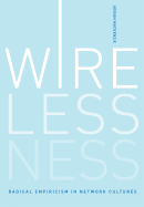 Wirelessness: Radical Empiricism in Network Cultures