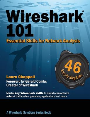 Wireshark 101: Essential Skills for Network Analysis - Chappell, Laura, and Combs, Gerald (Foreword by)