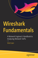 Wireshark Fundamentals: A Network Engineer's Handbook to Analyzing Network Traffic