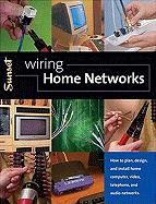 Wiring Home Networks: How to Plan, Design, and Install Home Computer, Video, Telephone, and Audio Systems