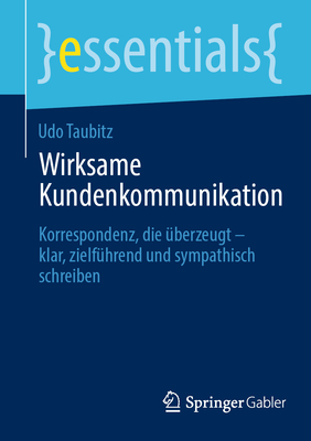 Wirksame Kundenkommunikation: Korrespondenz, die berzeugt - klar, zielfhrend und sympathisch schreiben - Taubitz, Udo