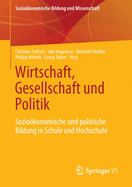 Wirtschaft, Gesellschaft Und Politik: Soziokonomische Und Politische Bildung in Schule Und Hochschule