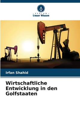 Wirtschaftliche Entwicklung in den Golfstaaten - Shahid, Irfan