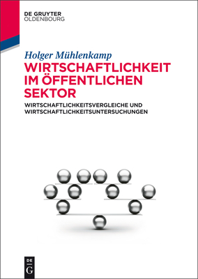 Wirtschaftlichkeit Im ffentlichen Sektor: Wirtschaftlichkeitsvergleiche Und Wirtschaftlichkeitsuntersuchungen - Mhlenkamp, Holger