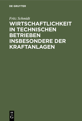 Wirtschaftlichkeit in technischen Betrieben insbesondere der Kraftanlagen - Schmidt, Fritz