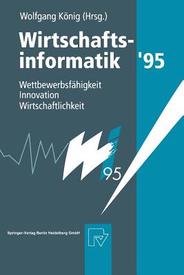 Wirtschaftsinformatik '95: Wettbewerbsfahigkeit, Innovation, Wirtschaftlichkeit - Knig, Wolfgang (Editor)