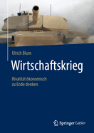 Wirtschaftskrieg: Rivalit?t ?konomisch Zu Ende Denken