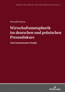 Wirtschaftsmetaphorik Im Deutschen Und Polnischen Pressediskurs: Eine Konfrontative Studie