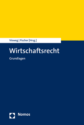 Wirtschaftsrecht: Grundlagen - Vieweg, Klaus (Editor), and Fischer, Michael (Editor)