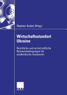 Wirtschaftsstandort Ukraine: Rechtliche Und Wirtschaftliche Rahmenbedingungen Fr Auslndische Investoren - Kudert, Stephan (Editor)