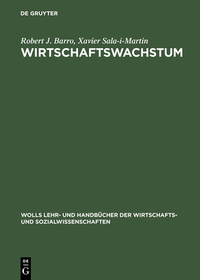 Wirtschaftswachstum - Barro, Robert J, and Sala-I-Martin, Xavier, and Buhr, Walter (Translated by)